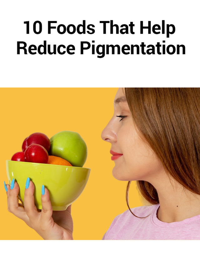 10 Foods That Help Reduce Pigmentation
