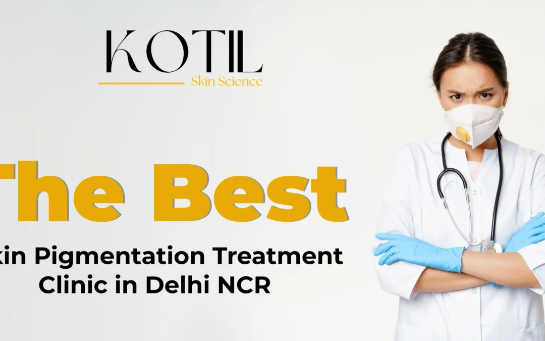 Best Skin Pigmentation Clinic in Delhi