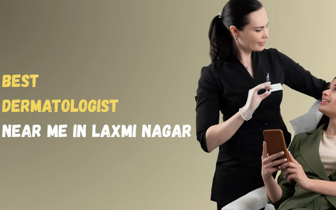 Best Dermatologist Near Me in Laxmi Nagar 2025
