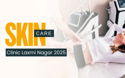 Skin Care Clinic Laxmi Nagar 2025: Where Science Meets Skin Confidence