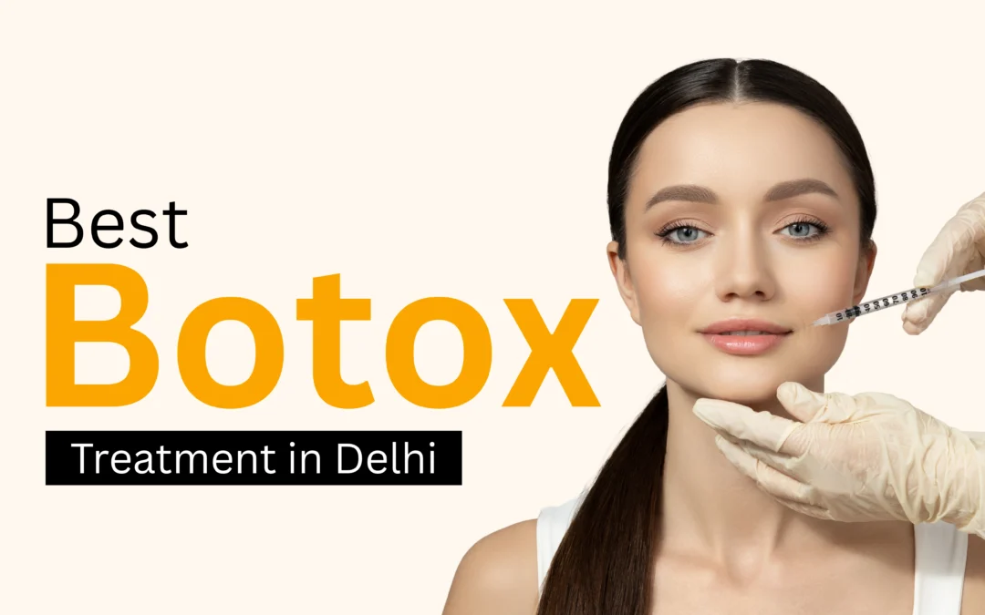 Best Botox Treatment in Delhi: A 2025 Patient’s Guide to Subtle, Natural Results