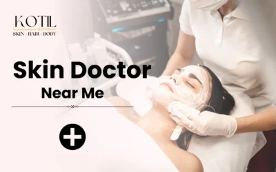 Find the Best Skin Doctor Near Me for Clear, Healthy Skin 2025 | Kotil Skin Science