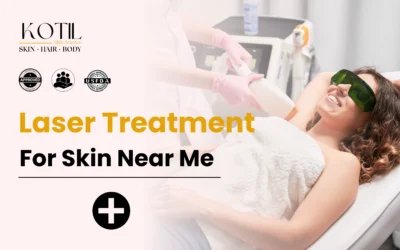 Laser Treatment for Skin Near Me 2025: Guide to Clear, Healthy Skin | Kotil Skin Science