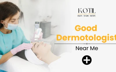 Good Dermatologist Near Me 2025: Guide to Clear and Healthy Skin | Kotil Skin Science
