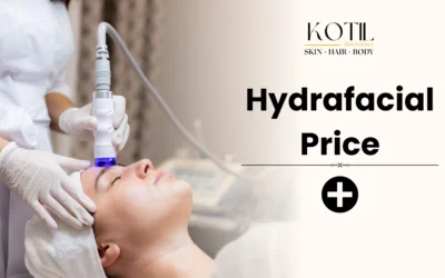 HydraFacial Price 2025: Everything You Need to Know About Cost, Benefits, and Results | Kotil Skin Science