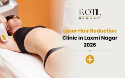 Laser Hair Reduction Clinic in Laxmi Nagar 2026 at Kotil Skin Science