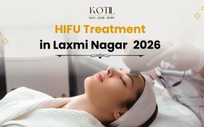 HIFU Treatment Clinic in Laxmi Nagar 2026 –Kotil Skin Science